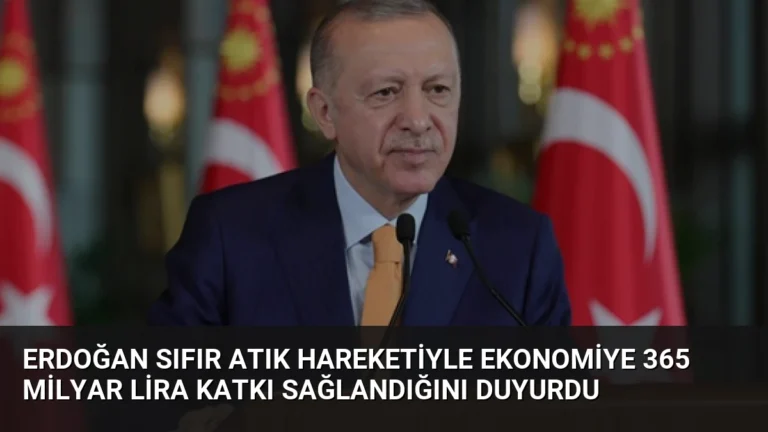 Erdoğan Sıfır Atık Hareketiyle Ekonomiye 365 Milyar Lira Katkı Sağlandığını Duyurdu