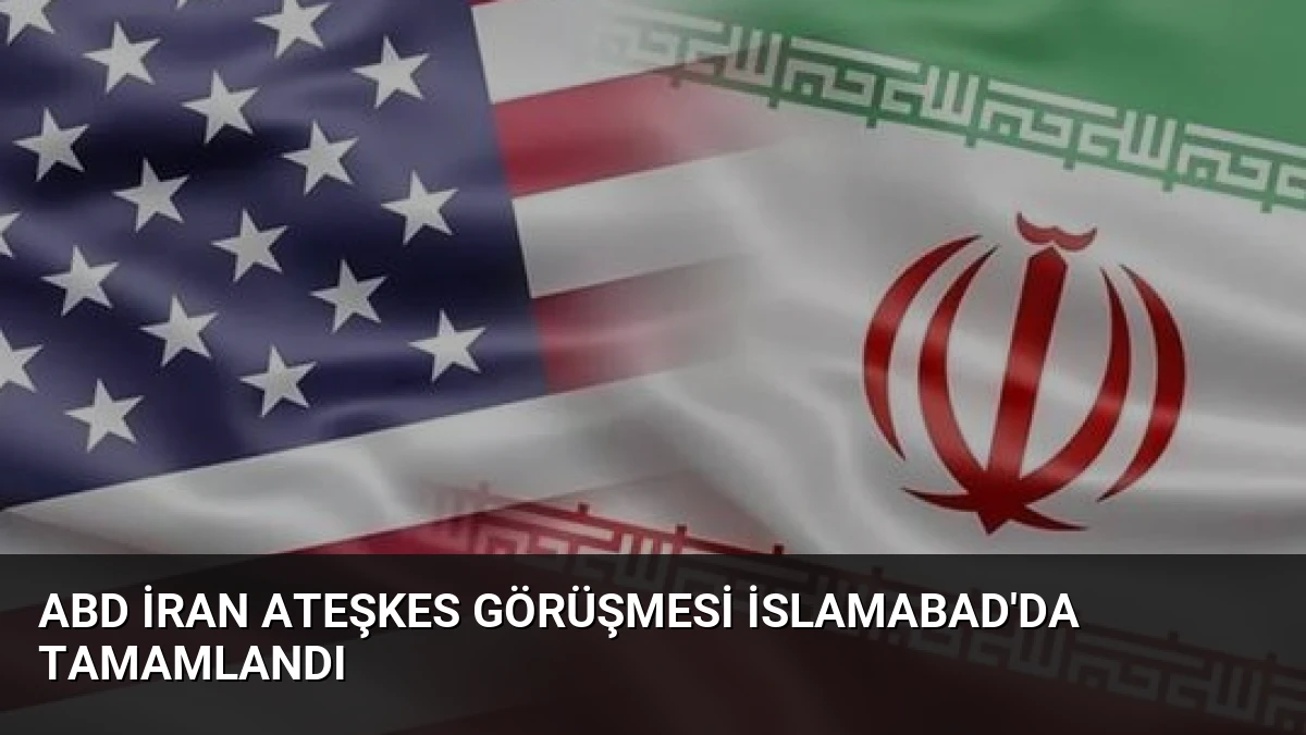 ABD İran Ateşkes Görüşmesi İslamabad’da Tamamlandı