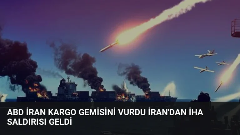 ABD İran Kargo Gemisini Vurdu İran’dan İHA Saldırısı Geldi