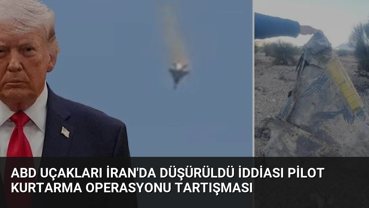 ABD Uçakları İran’da Düşürüldü İddiası Pilot Kurtarma Operasyonu Tartışması