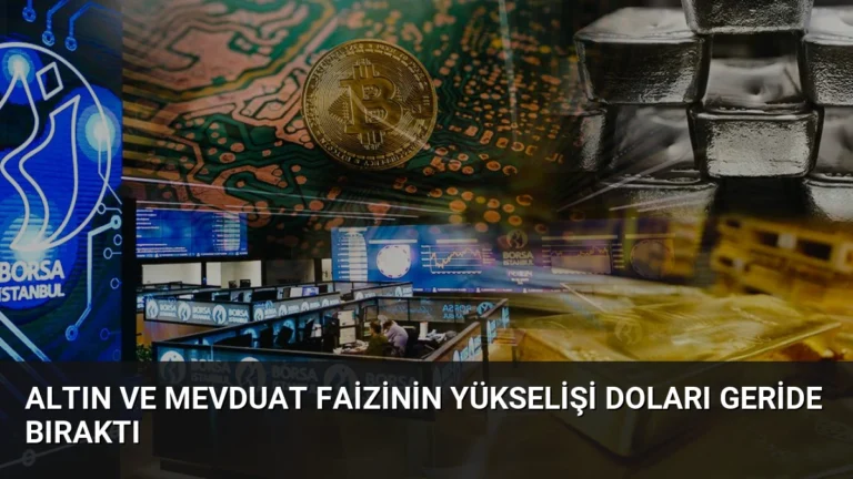 Altın ve Mevduat Faizinin Yükselişi Doları Geride Bıraktı