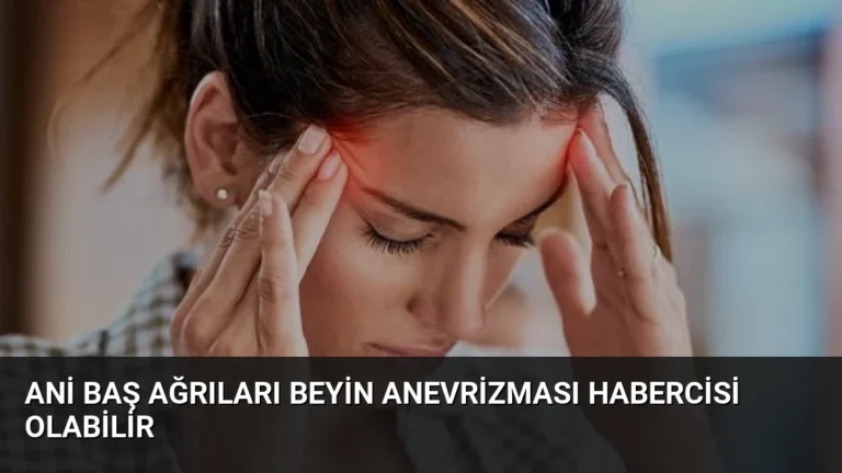 Ani Baş Ağrıları Beyin Anevrizması Habercisi Olabilir