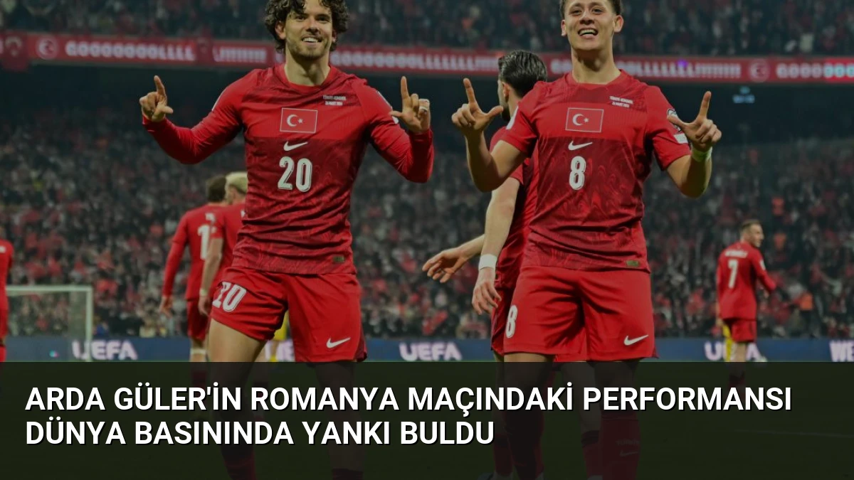 Arda Güler’in Romanya Maçındaki Performansı Dünya Basınında Yankı Buldu