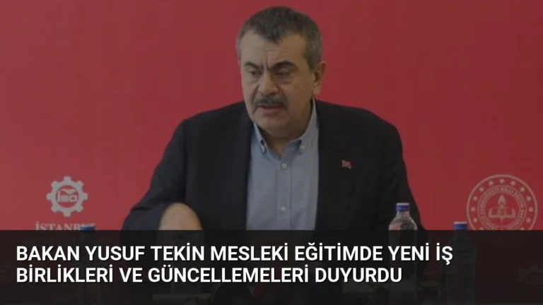 Bakan Yusuf Tekin Mesleki Eğitimde Yeni İş Birlikleri ve Güncellemeleri Duyurdu