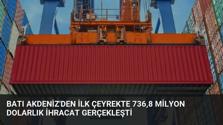 Batı Akdeniz’den İlk Çeyrekte 736,8 Milyon Dolarlık İhracat Gerçekleşti