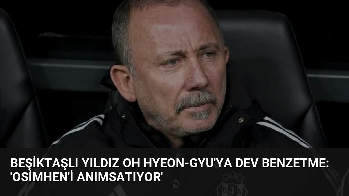 Beşiktaşlı Yıldız Oh Hyeon-gyu’ya Dev Benzetme: ‘Osimhen’i Anımsatıyor’