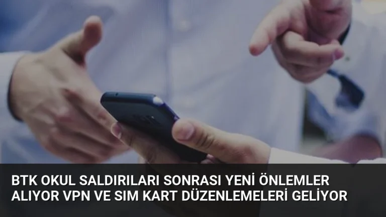BTK Okul Saldırıları Sonrası Yeni Önlemler Alıyor VPN ve SIM Kart Düzenlemeleri Geliyor