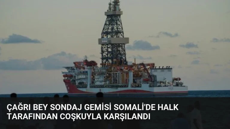 Çağrı Bey Sondaj Gemisi Somali’de Halk Tarafından Coşkuyla Karşılandı