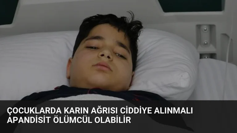 Çocuklarda Karın Ağrısı Ciddiye Alınmalı Apandisit Ölümcül Olabilir