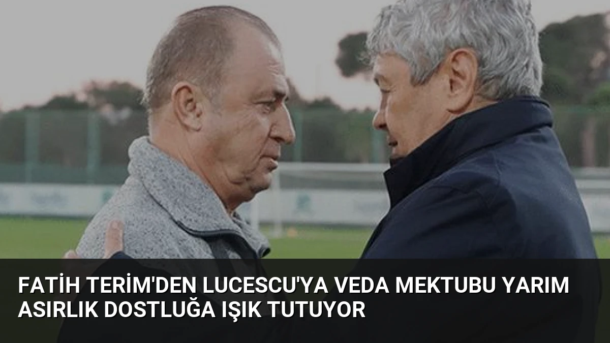 Fatih Terim’den Lucescu’ya Veda Mektubu Yarım Asırlık Dostluğa Işık Tutuyor