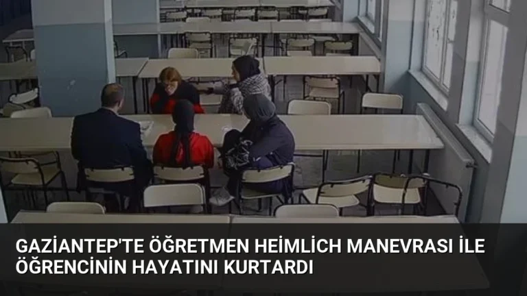 Gaziantep’te Öğretmen Heimlich Manevrası ile Öğrencinin Hayatını Kurtardı
