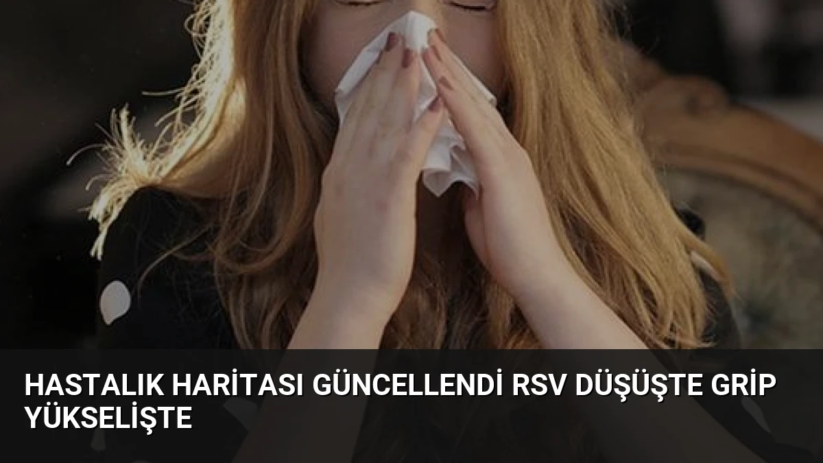 Hastalık Haritası Güncellendi RSV Düşüşte Grip Yükselişte
