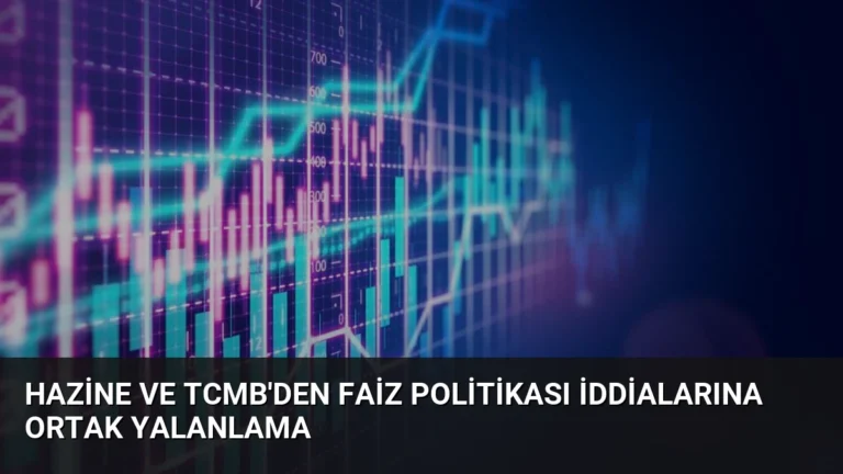Hazine ve TCMB’den Faiz Politikası İddialarına Ortak Yalanlama