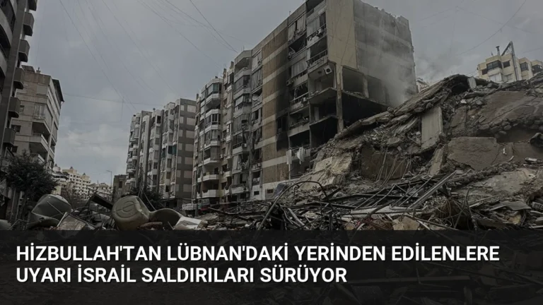 Hizbullah’tan Lübnan’daki Yerinden Edilenlere Uyarı İsrail Saldırıları Sürüyor