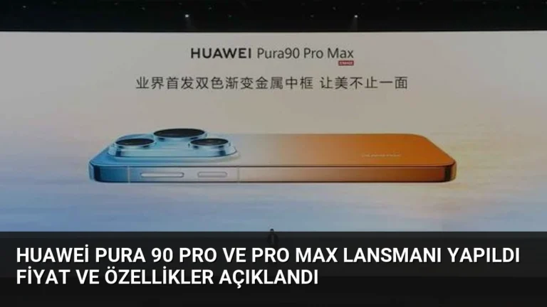 Huawei Pura 90 Pro ve Pro Max Lansmanı Yapıldı Fiyat ve Özellikler Açıklandı