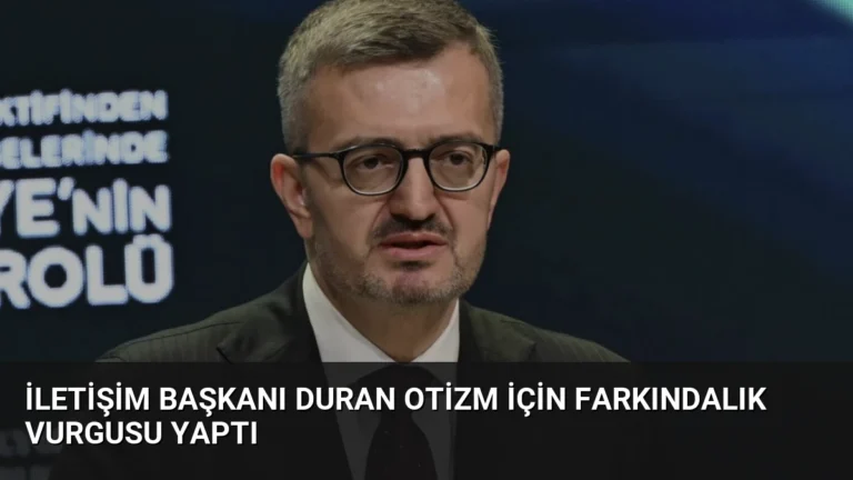 İletişim Başkanı Duran Otizm İçin Farkındalık Vurgusu Yaptı