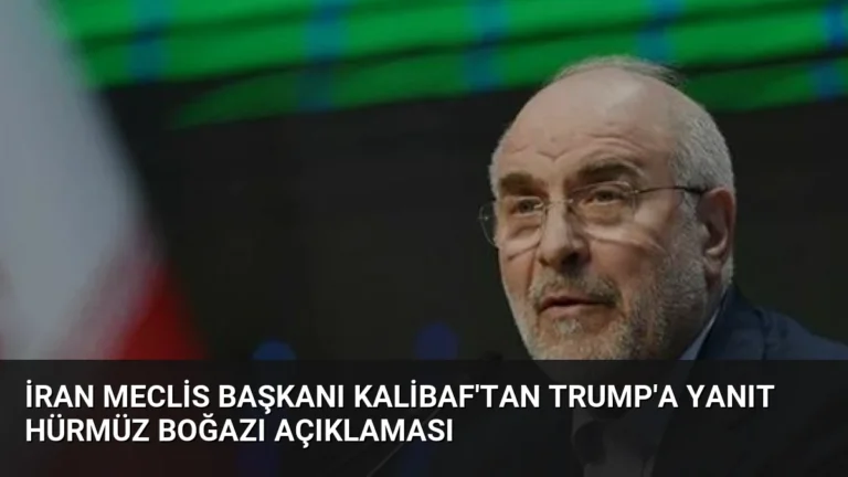 İran Meclis Başkanı Kalibaf’tan Trump’a Yanıt Hürmüz Boğazı Açıklaması