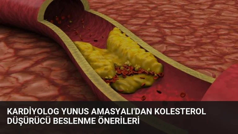 Kardiyolog Yunus Amasyalı’dan Kolesterol Düşürücü Beslenme Önerileri
