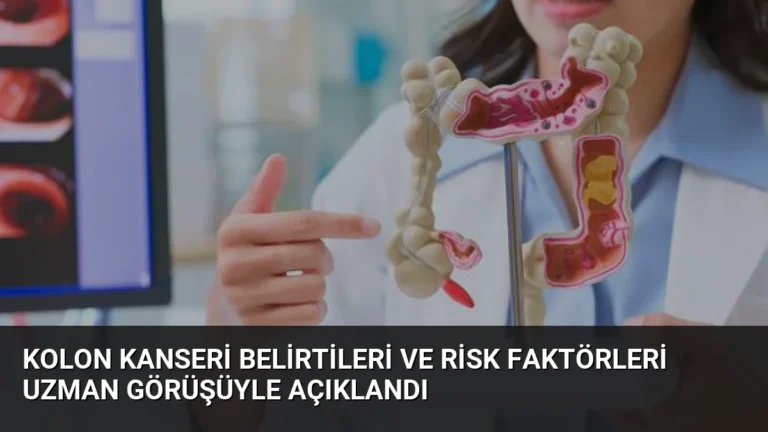 Kolon Kanseri Belirtileri ve Risk Faktörleri Uzman Görüşüyle Açıklandı