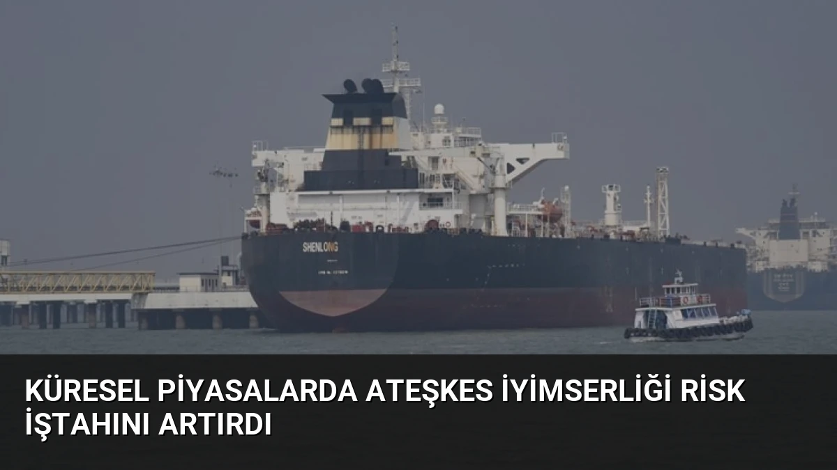 Küresel Piyasalarda Ateşkes İyimserliği Risk İştahını Artırdı