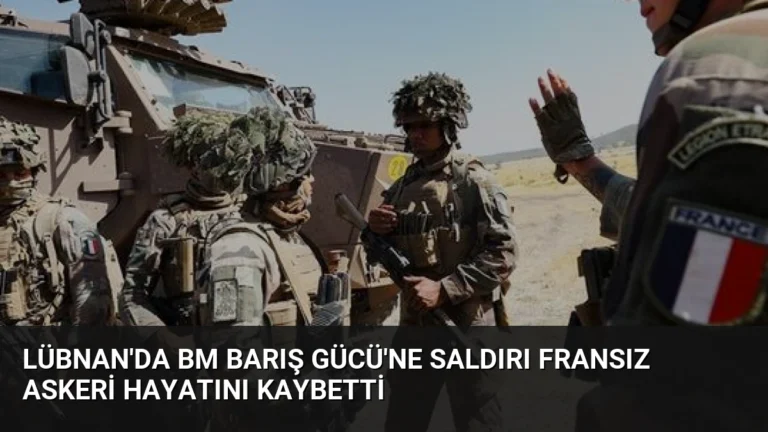 Lübnan’da BM Barış Gücü’ne Saldırı Fransız Askeri Hayatını Kaybetti