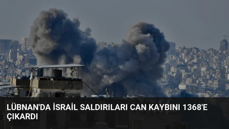 Lübnan’da İsrail Saldırıları Can Kaybını 1368’e Çıkardı