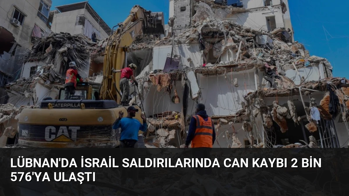 Lübnan’da İsrail Saldırılarında Can Kaybı 2 Bin 576’ya Ulaştı