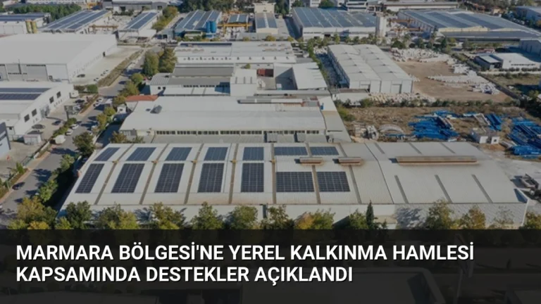 Marmara Bölgesi’ne Yerel Kalkınma Hamlesi Kapsamında Destekler Açıklandı