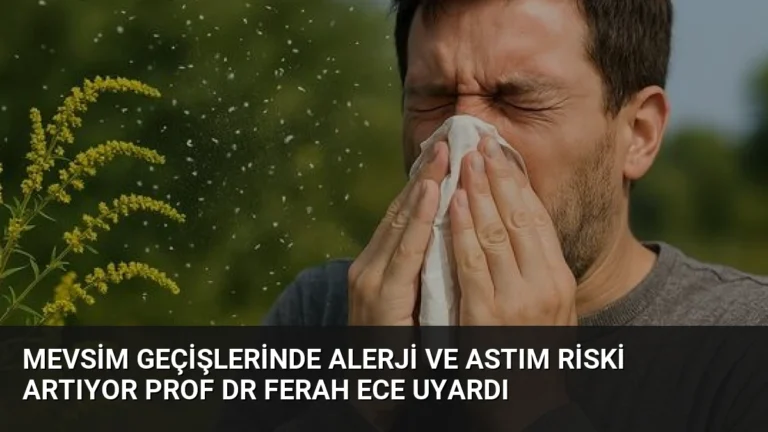 Mevsim Geçişlerinde Alerji ve Astım Riski Artıyor Prof Dr Ferah Ece Uyardı
