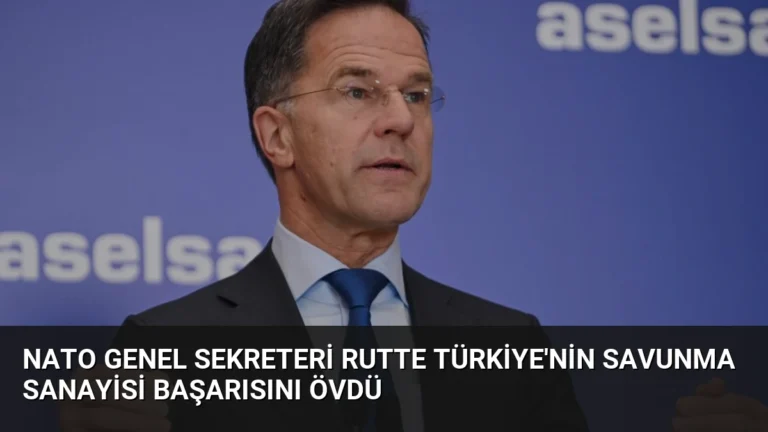 NATO Genel Sekreteri Rutte Türkiye’nin Savunma Sanayisi Başarısını Övdü