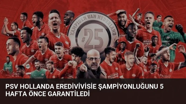 PSV Hollanda Eredivivisie Şampiyonluğunu 5 Hafta Önce Garantiledi