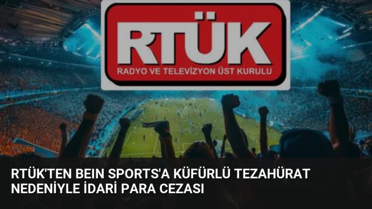 RTÜK’ten beIN Sports’a Küfürlü Tezahürat Nedeniyle İdari Para Cezası