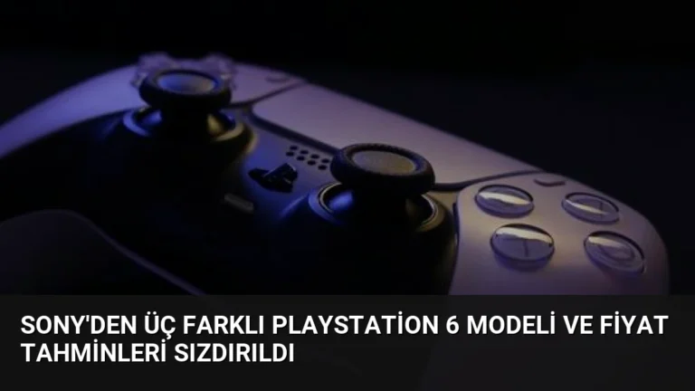 Sony’den Üç Farklı PlayStation 6 Modeli ve Fiyat Tahminleri Sızdırıldı