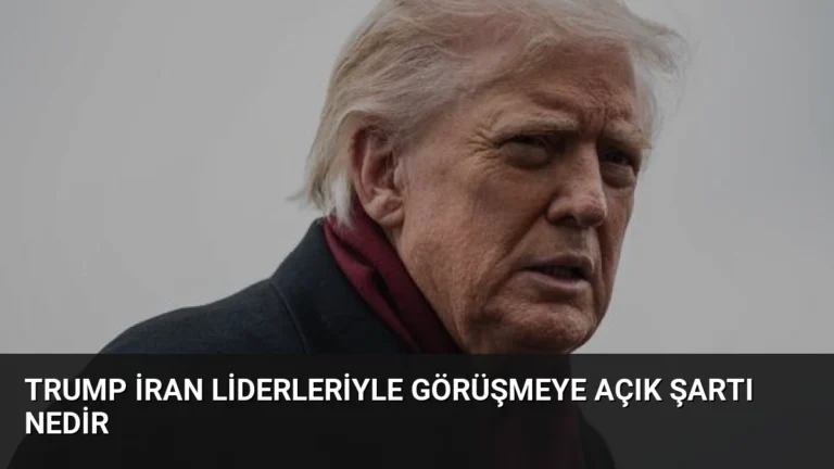 Trump İran Liderleriyle Görüşmeye Açık Şartı Nedir