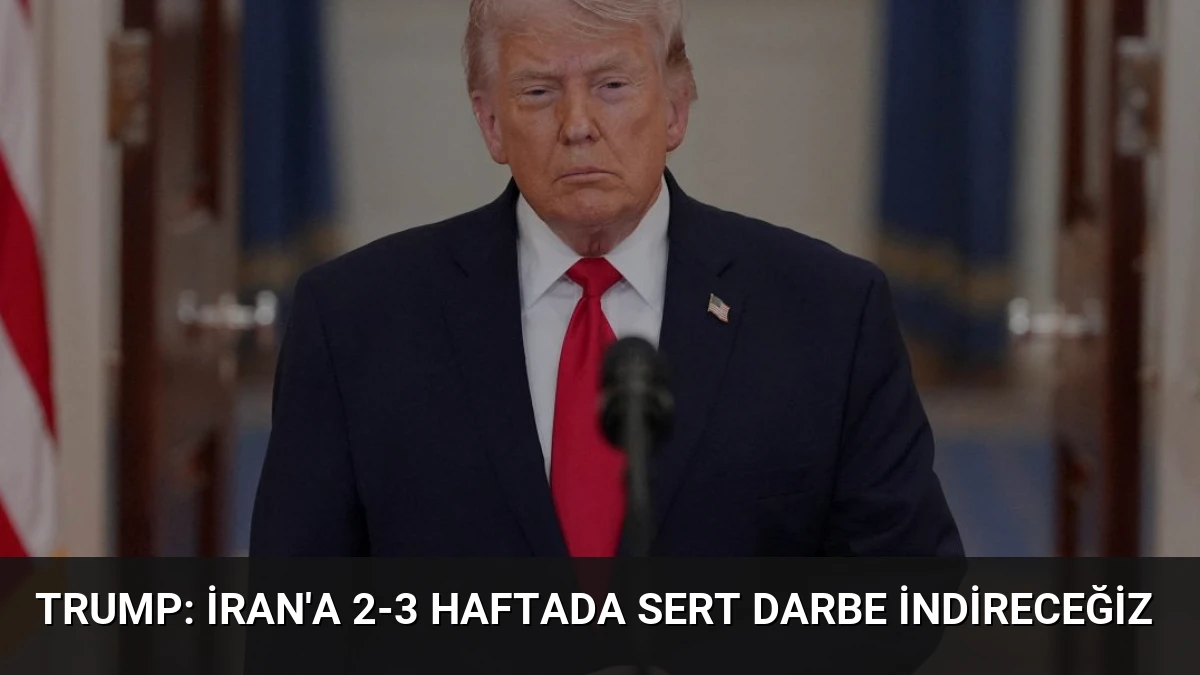 Trump: İran’a 2-3 Haftada Sert Darbe İndireceğiz