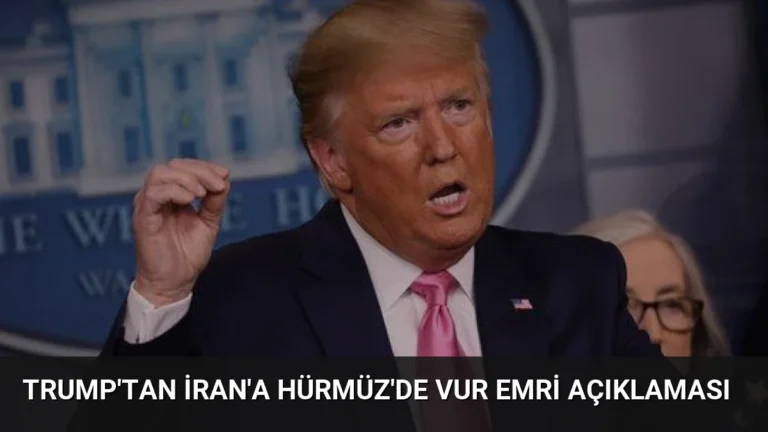Trump’tan İran’a Hürmüz’de Vur Emri Açıklaması