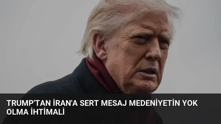 Trump’tan İran’a Sert Mesaj Medeniyetin Yok Olma İhtimali