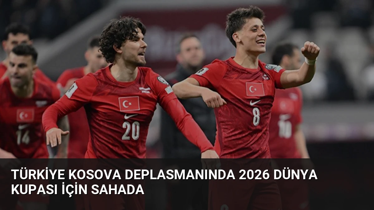 Türkiye Kosova Deplasmanında 2026 Dünya Kupası İçin Sahada
