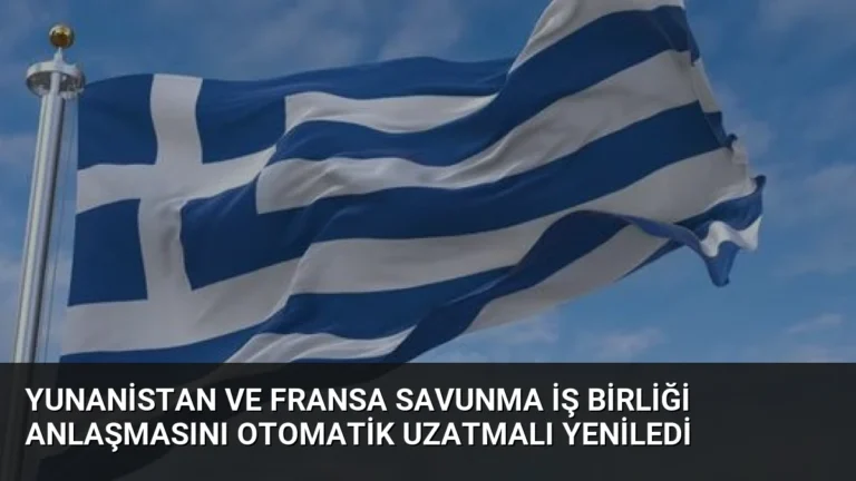 Yunanistan ve Fransa Savunma İş Birliği Anlaşmasını Otomatik Uzatmalı Yeniledi