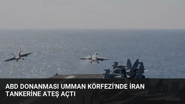 ABD Donanması Umman Körfezi’nde İran Tankerine Ateş Açtı