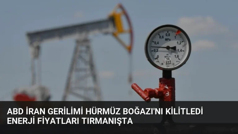 ABD İran Gerilimi Hürmüz Boğazı’nı Kilitledi Enerji Fiyatları Tırmanışta