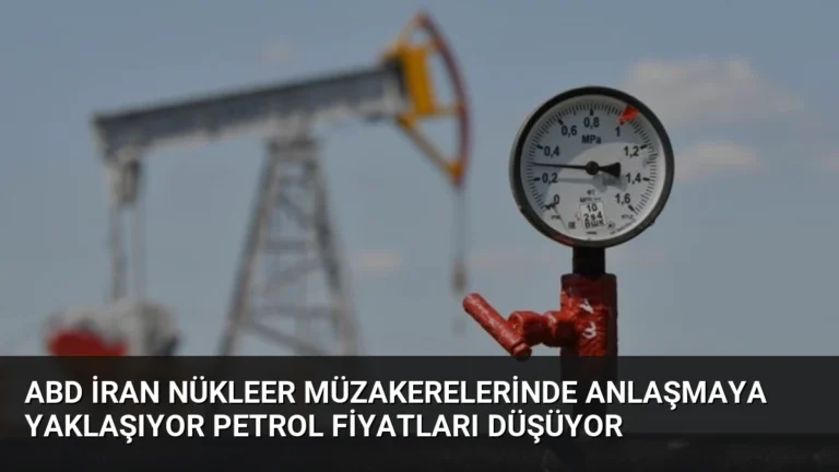 ABD İran Nükleer Müzakerelerinde Anlaşmaya Yaklaşıyor Petrol Fiyatları Düşüyor