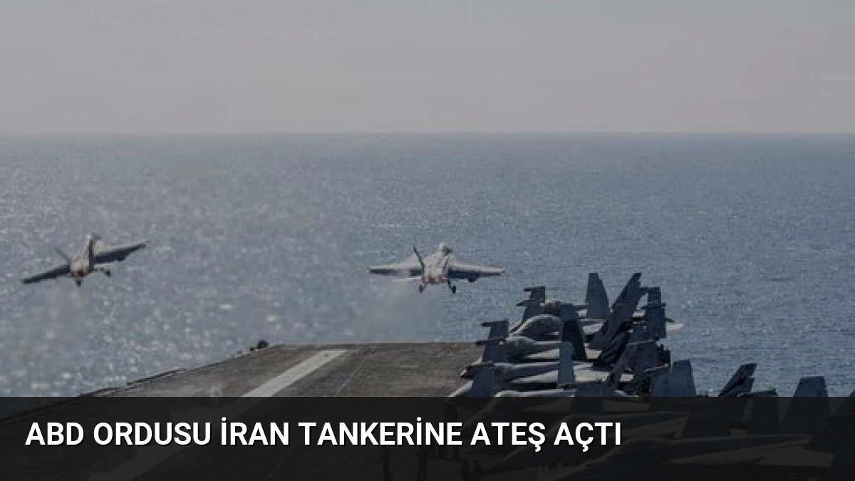 ABD Ordusu İran Tankerine Ateş Açtı