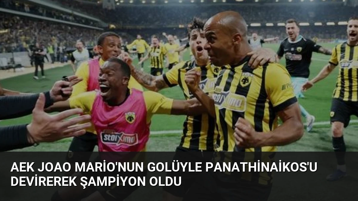 AEK Joao Mario’nun Golüyle Panathinaikos’u Devirerek Şampiyon Oldu