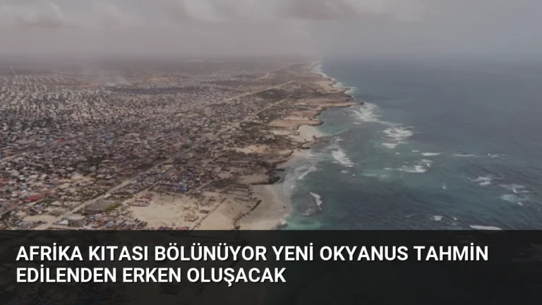 Afrika Kıtası Bölünüyor Yeni Okyanus Tahmin Edilenden Erken Oluşacak