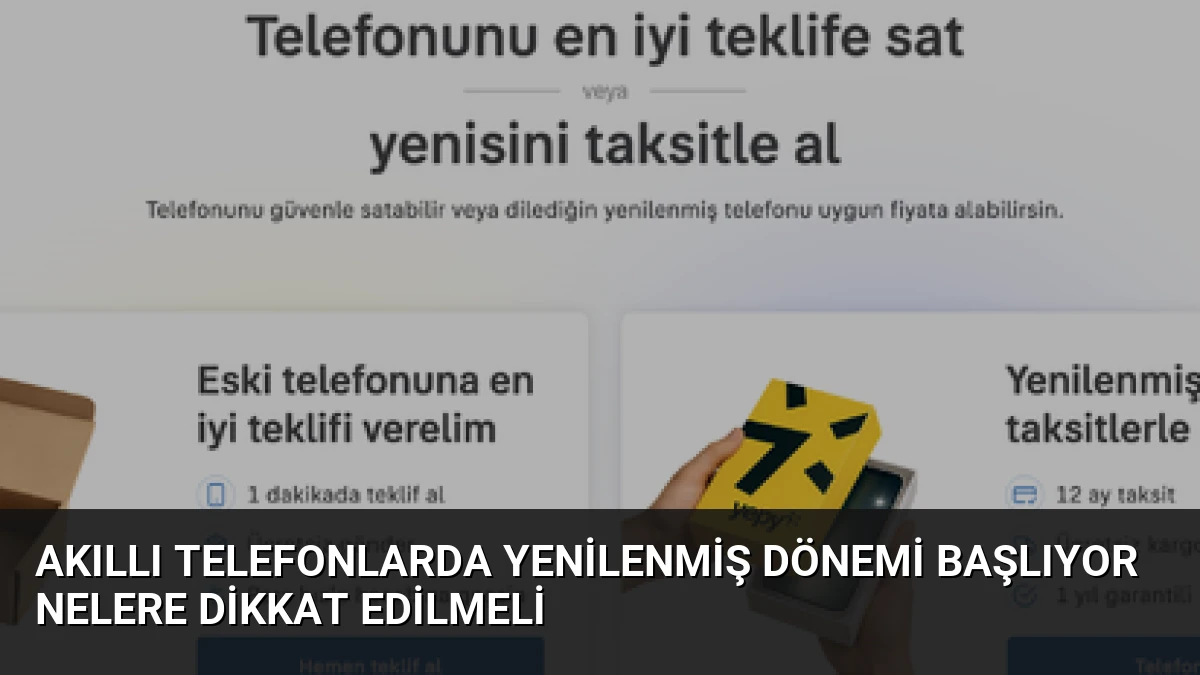 Akıllı Telefonlarda Yenilenmiş Dönemi Başlıyor Nelere Dikkat Edilmeli