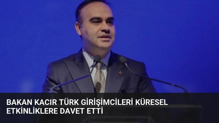 Bakan Kacır Türk Girişimcileri Küresel Etkinliklere Davet Etti