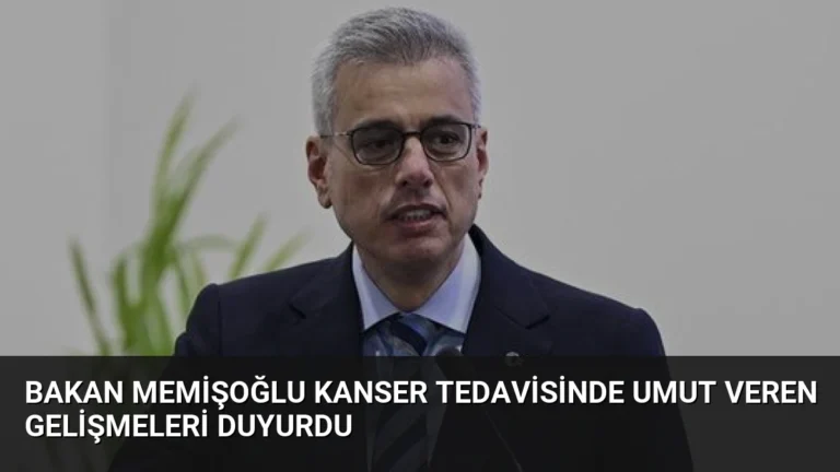 Bakan Memişoğlu Kanser Tedavisinde Umut Veren Gelişmeleri Duyurdu