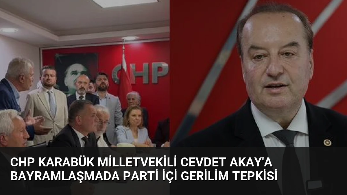 CHP Karabük Milletvekili Cevdet Akay’a Bayramlaşmada Parti İçi Gerilim Tepkisi