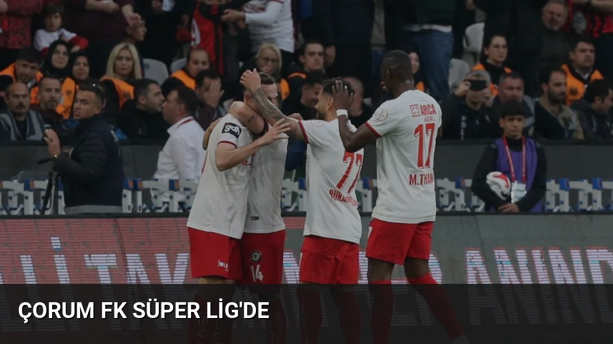 Çorum FK Süper Lig’de